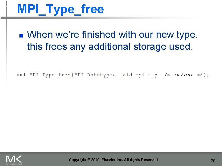 MPI_Type_free n When we’re finished with our new type, this frees any additional storage