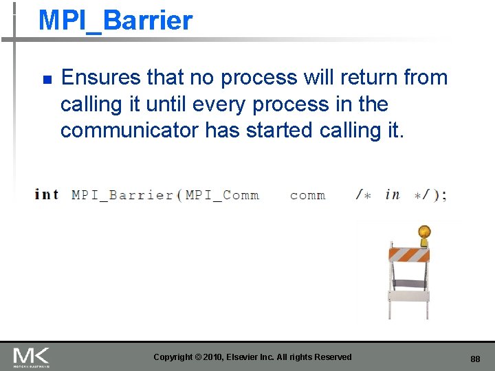 MPI_Barrier n Ensures that no process will return from calling it until every process