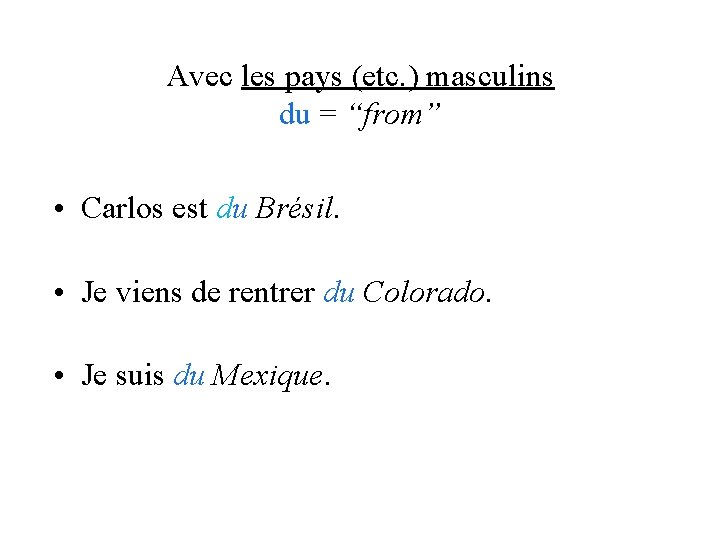 Avec les pays (etc. ) masculins du = “from” • Carlos est du Brésil.