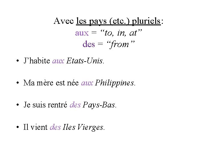 Avec les pays (etc. ) pluriels: aux = “to, in, at” des = “from”