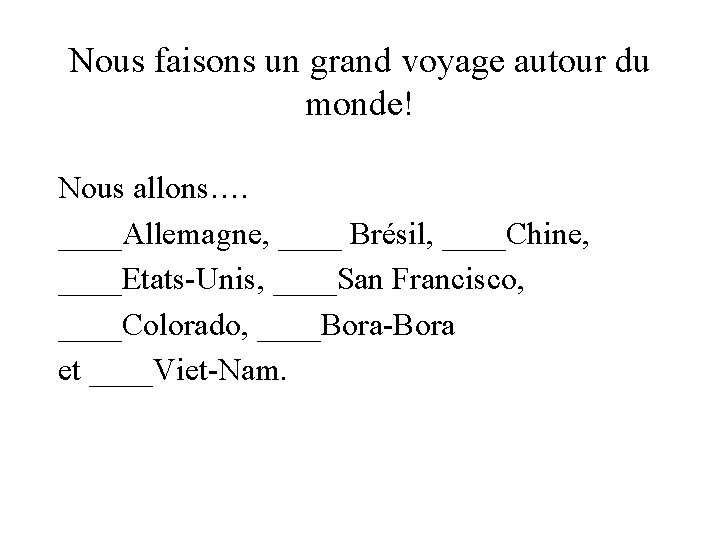 Nous faisons un grand voyage autour du monde! Nous allons…. ____Allemagne, ____ Brésil, ____Chine,