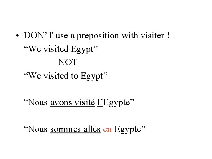  • DON’T use a preposition with visiter ! “We visited Egypt” NOT “We