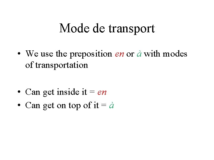 Mode de transport • We use the preposition en or à with modes of