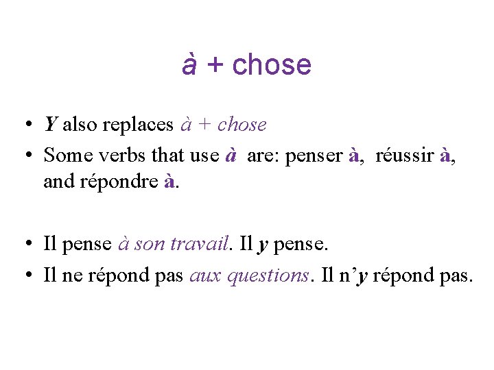 à + chose • Y also replaces à + chose • Some verbs that