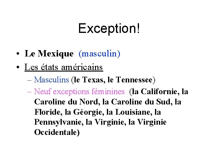 Exception! • Le Mexique (masculin) • Les états américains – Masculins (le Texas, le