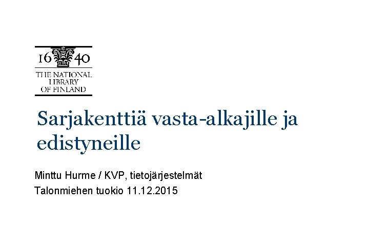 Sarjakenttiä vasta-alkajille ja edistyneille Minttu Hurme / KVP, tietojärjestelmät Talonmiehen tuokio 11. 12. 2015