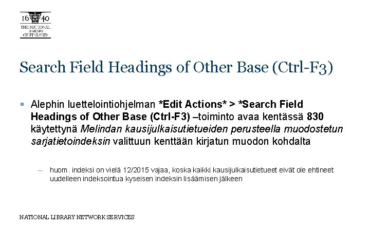Search Field Headings of Other Base (Ctrl-F 3) § Alephin luettelointiohjelman *Edit Actions* >