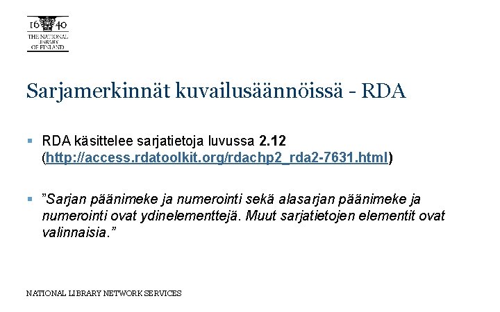Sarjamerkinnät kuvailusäännöissä - RDA § RDA käsittelee sarjatietoja luvussa 2. 12 (http: //access. rdatoolkit.