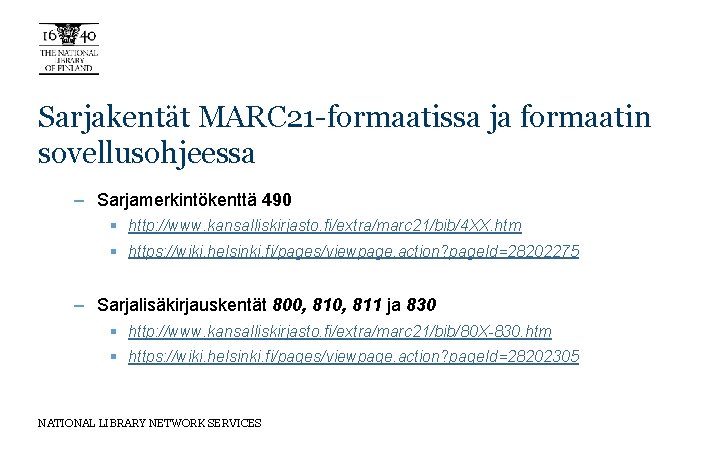 Sarjakentät MARC 21 -formaatissa ja formaatin sovellusohjeessa – Sarjamerkintökenttä 490 § http: //www. kansalliskirjasto.