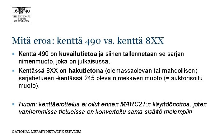 Mitä eroa: kenttä 490 vs. kenttä 8 XX § Kenttä 490 on kuvailutietoa ja