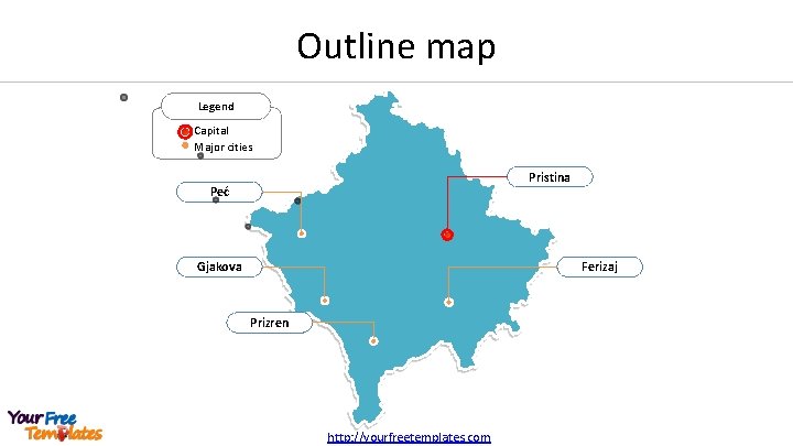Outline map Legend Capital Major cities Pristina Peć Gjakova Ferizaj Prizren http: //yourfreetemplates. com
