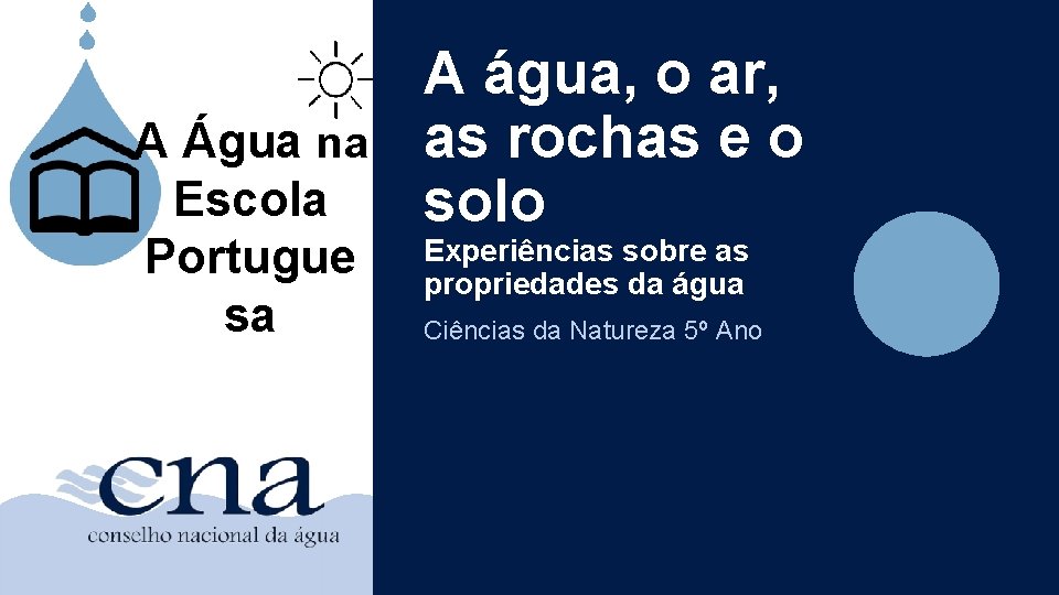 A Água na Escola Portugue sa A água, o ar, as rochas e o