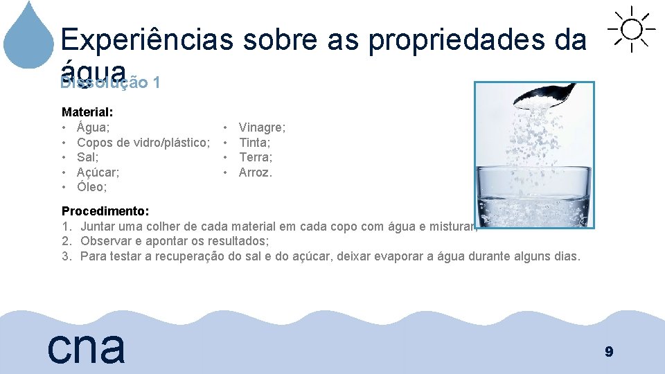 Experiências sobre as propriedades da água 1 Dissolução Material: • Água; • Copos de