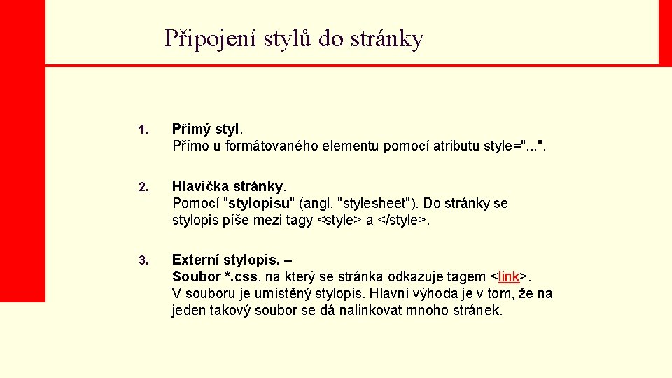 Připojení stylů do stránky 1. Přímý styl. Přímo u formátovaného elementu pomocí atributu style=".