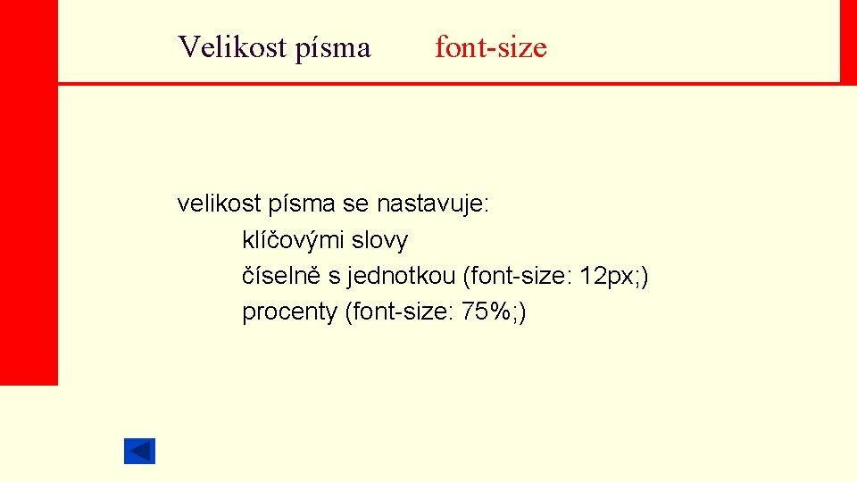 Velikost písma font-size velikost písma se nastavuje: klíčovými slovy číselně s jednotkou (font-size: 12