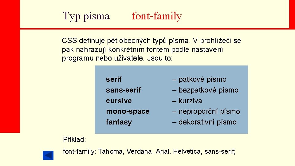 Typ písma font-family CSS definuje pět obecných typů písma. V prohlížeči se pak nahrazují