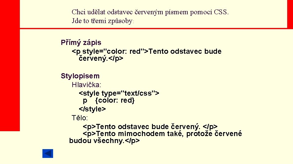 Chci udělat odstavec červeným písmem pomocí CSS. Jde to třemi způsoby: Přímý zápis <p