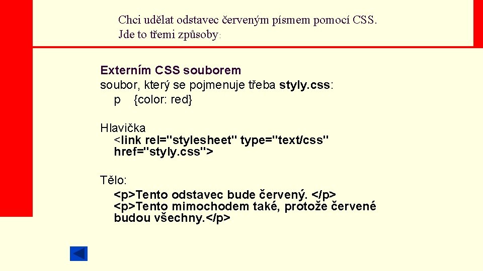 Chci udělat odstavec červeným písmem pomocí CSS. Jde to třemi způsoby: Externím CSS souborem