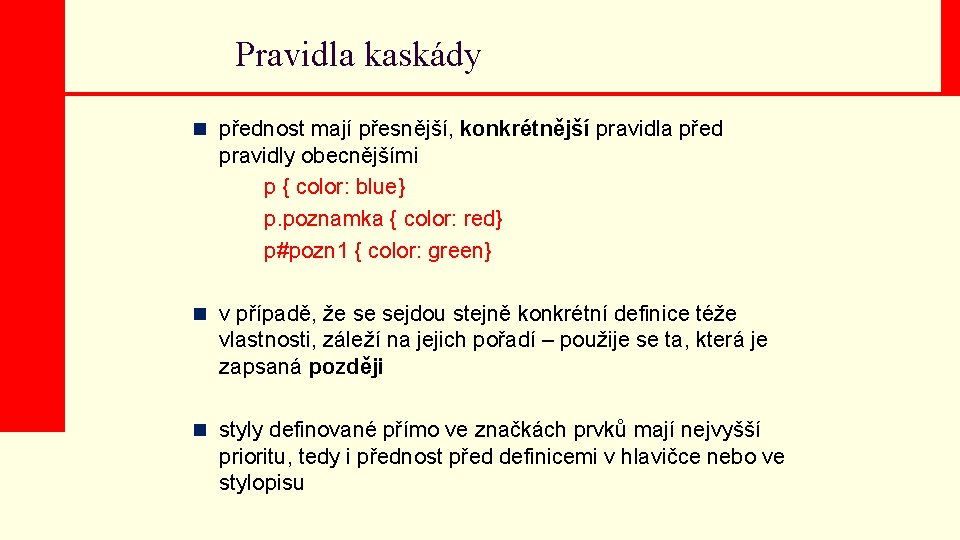 Pravidla kaskády n přednost mají přesnější, konkrétnější pravidla před pravidly obecnějšími p { color: