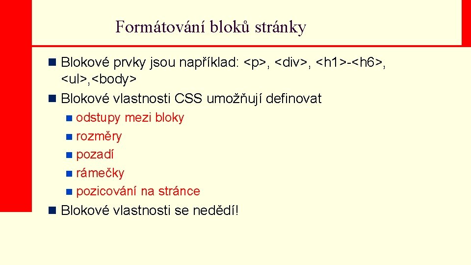 Formátování bloků stránky n Blokové prvky jsou například: <p>, <div>, <h 1>-<h 6>, <ul>,
