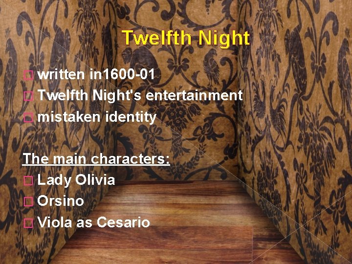 Twelfth Night � written in 1600 -01 � Twelfth Night's entertainment � mistaken identity