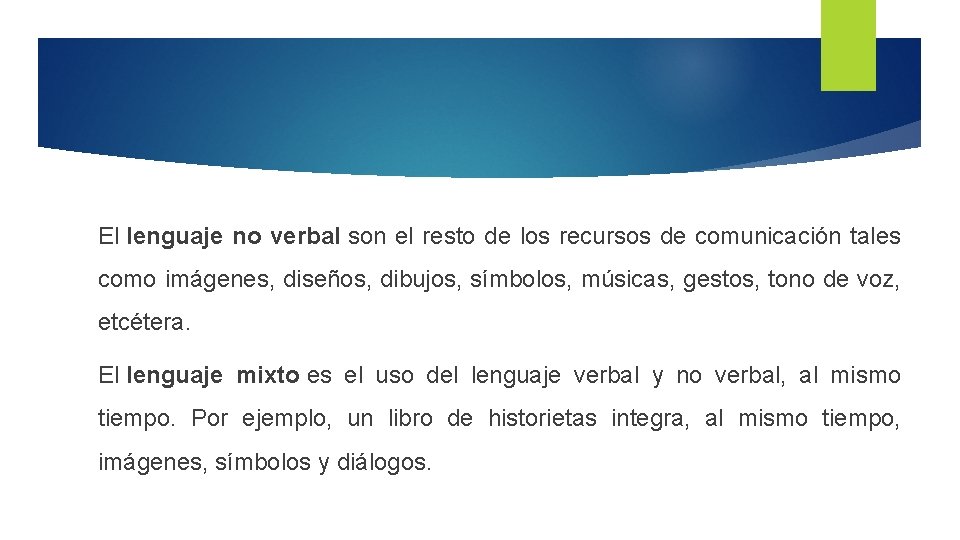 El lenguaje no verbal son el resto de los recursos de comunicación tales como