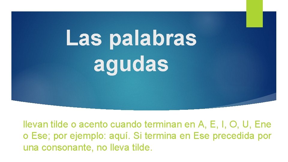 Las palabras agudas llevan tilde o acento cuando terminan en A, E, I, O,