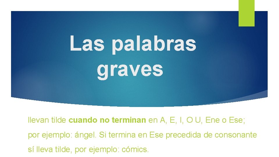 Las palabras graves llevan tilde cuando no terminan en A, E, I, O U,