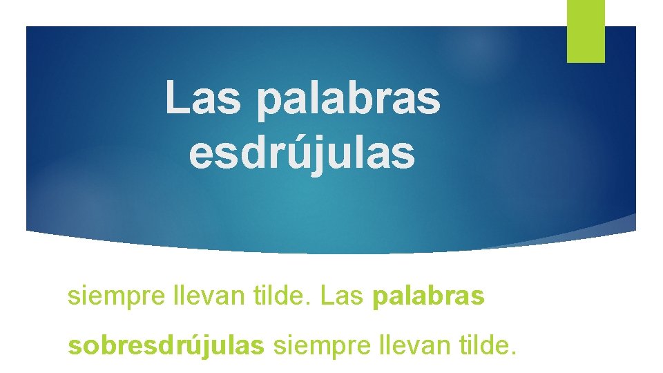 Las palabras esdrújulas siempre llevan tilde. Las palabras sobresdrújulas siempre llevan tilde. 