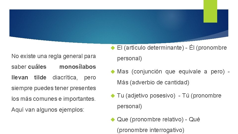  No existe una regla general para saber cuáles llevan tilde monosílabos diacrítica, pero