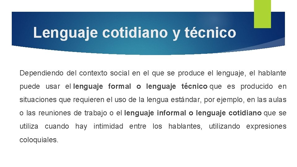 Lenguaje cotidiano y técnico Dependiendo del contexto social en el que se produce el