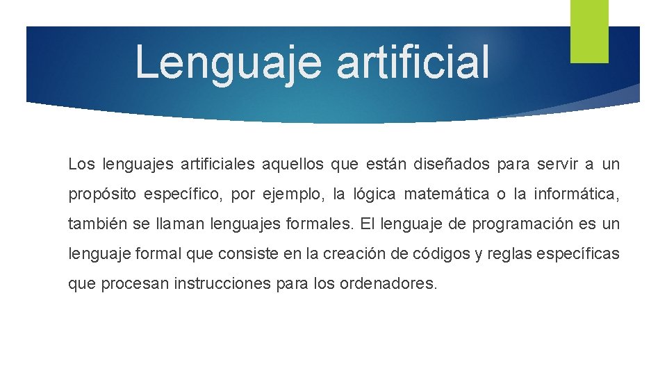 Lenguaje artificial Los lenguajes artificiales aquellos que están diseñados para servir a un propósito