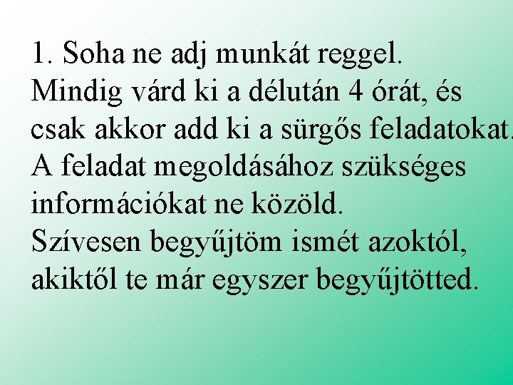 1. Soha ne adj munkát reggel. Mindig várd ki a délután 4 órát, és