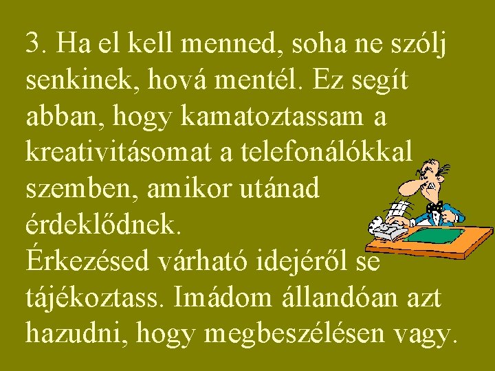 3. Ha el kell menned, soha ne szólj senkinek, hová mentél. Ez segít abban,