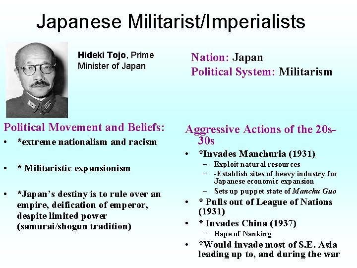 Japanese Militarist/Imperialists Hideki Tojo, Prime Minister of Japan Political Movement and Beliefs: • *extreme
