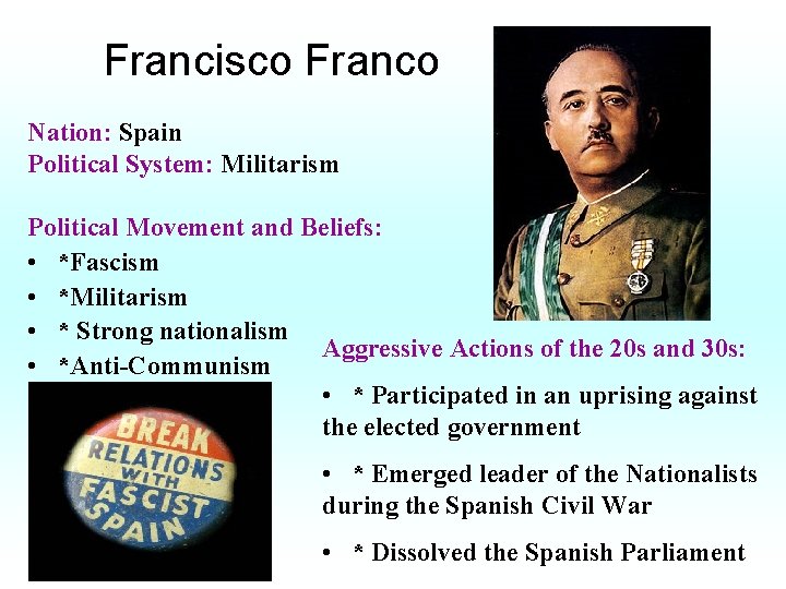 Francisco Franco Nation: Spain Political System: Militarism Political Movement and Beliefs: • *Fascism •