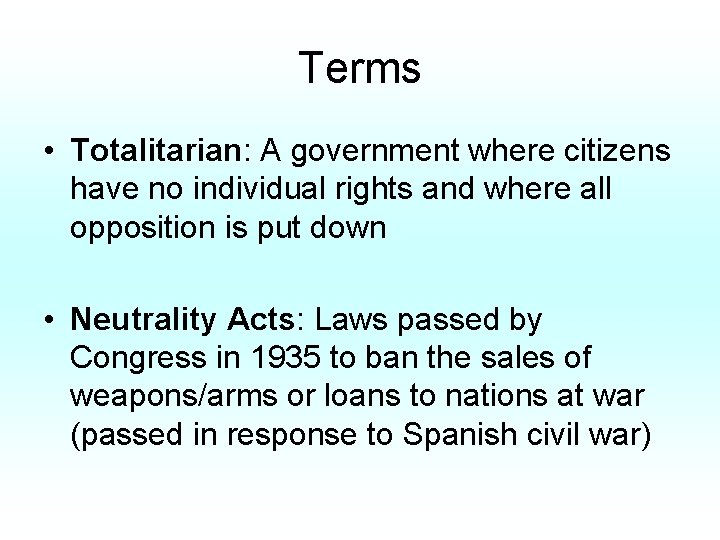 Terms • Totalitarian: A government where citizens have no individual rights and where all