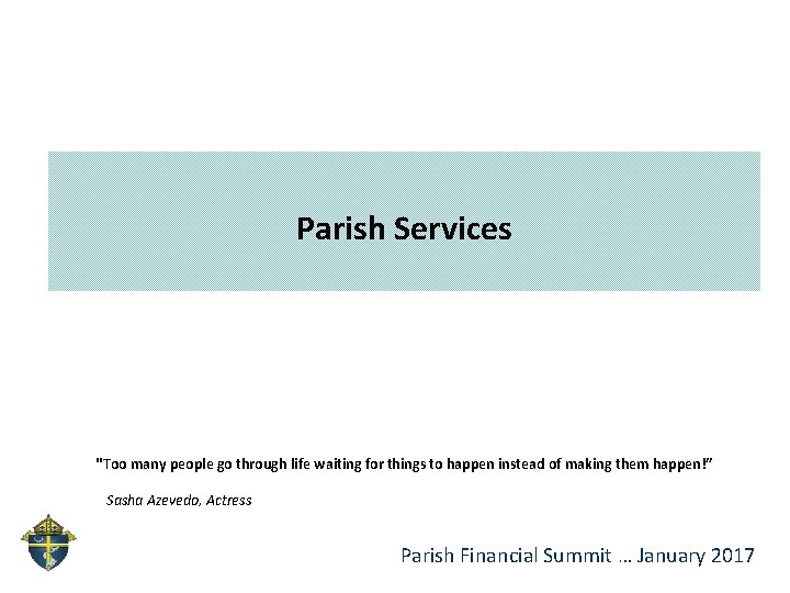 Parish Services "Too many people go through life waiting for things to happen instead