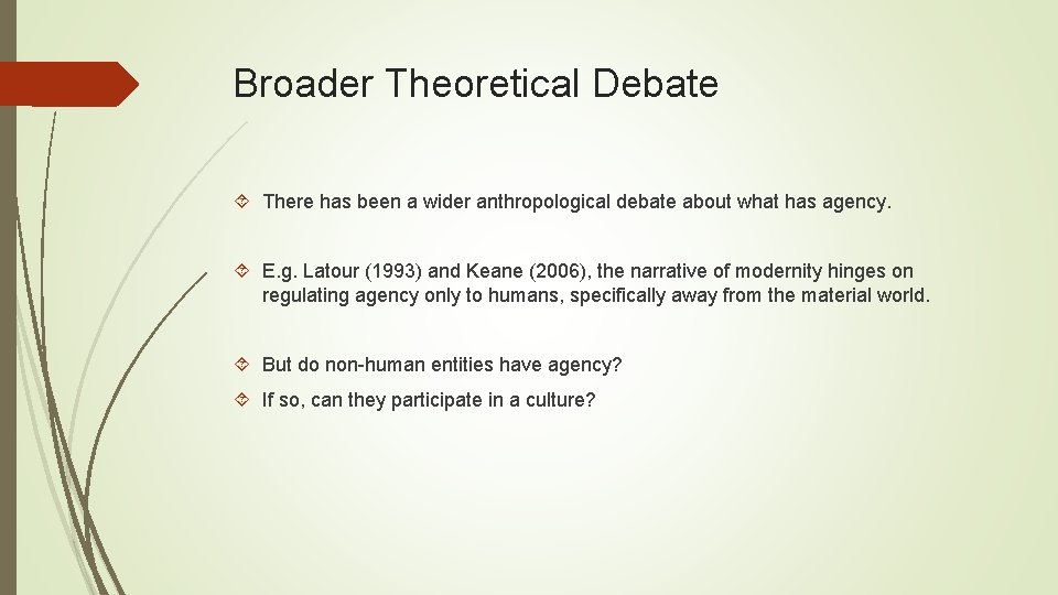 Broader Theoretical Debate There has been a wider anthropological debate about what has agency.