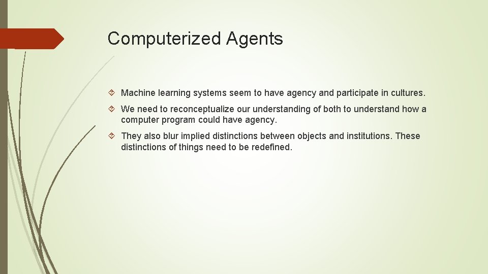 Computerized Agents Machine learning systems seem to have agency and participate in cultures. We