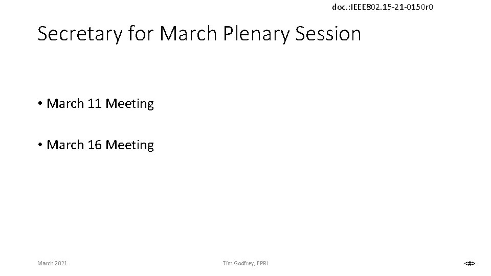 doc. : IEEE 802. 15 -21 -0150 r 0 Secretary for March Plenary Session