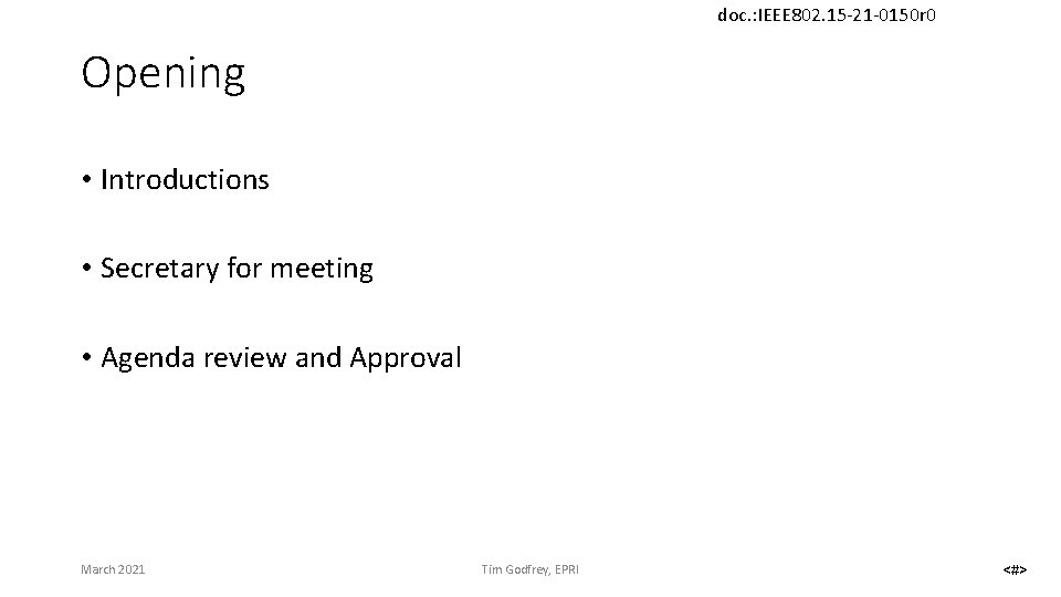 doc. : IEEE 802. 15 -21 -0150 r 0 Opening • Introductions • Secretary