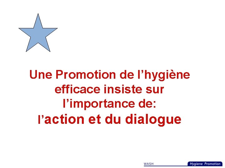 Une Promotion de l’hygiène efficace insiste sur l’importance de: l’action et du dialogue 