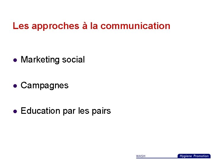 Les approches à la communication l Marketing social l Campagnes l Education par les