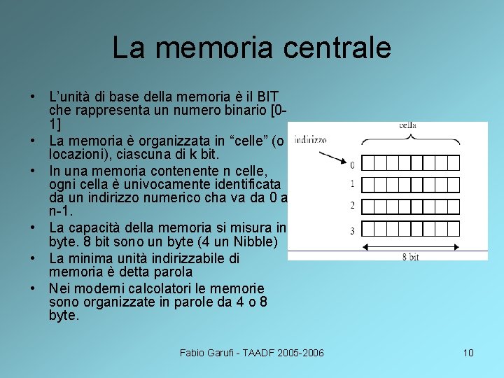 La memoria centrale • L’unità di base della memoria è il BIT che rappresenta