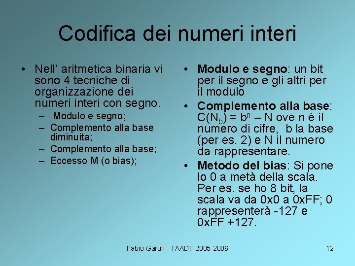 Codifica dei numeri interi • Nell’ aritmetica binaria vi sono 4 tecniche di organizzazione