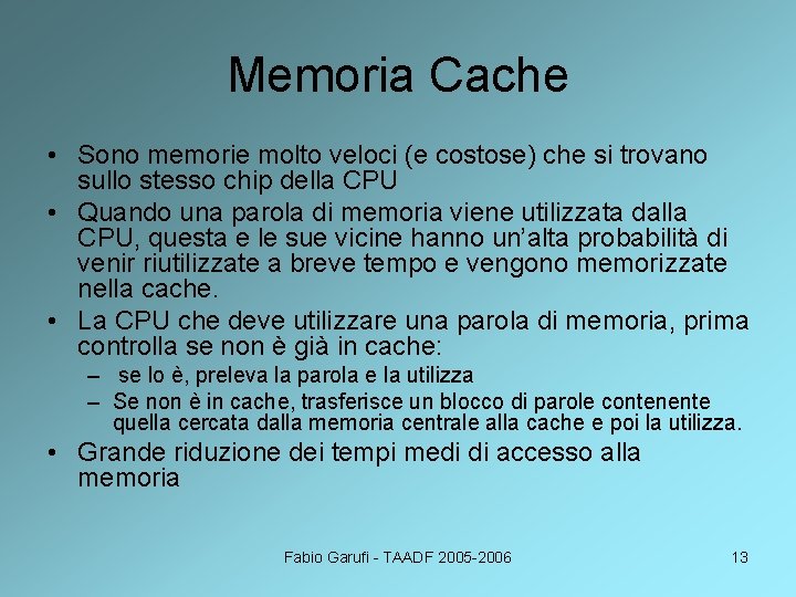 Memoria Cache • Sono memorie molto veloci (e costose) che si trovano sullo stesso
