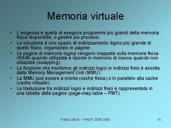 Memoria virtuale • L’esigenza è quella di eseguire programmi più grandi della memoria fisica