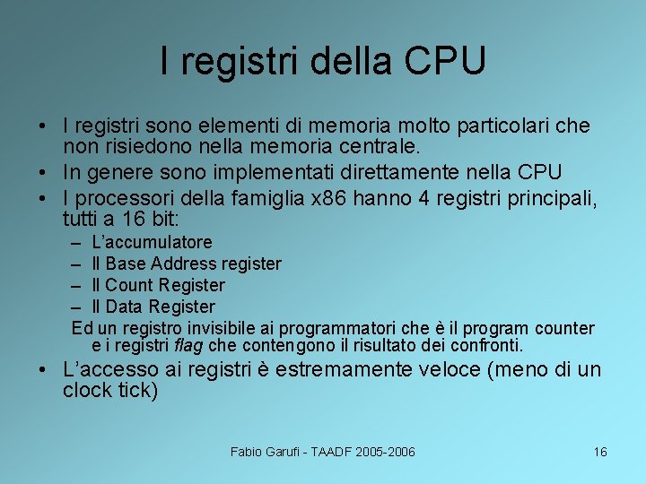 I registri della CPU • I registri sono elementi di memoria molto particolari che