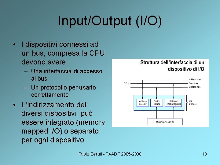 Input/Output (I/O) • I dispositivi connessi ad un bus, compresa la CPU devono avere